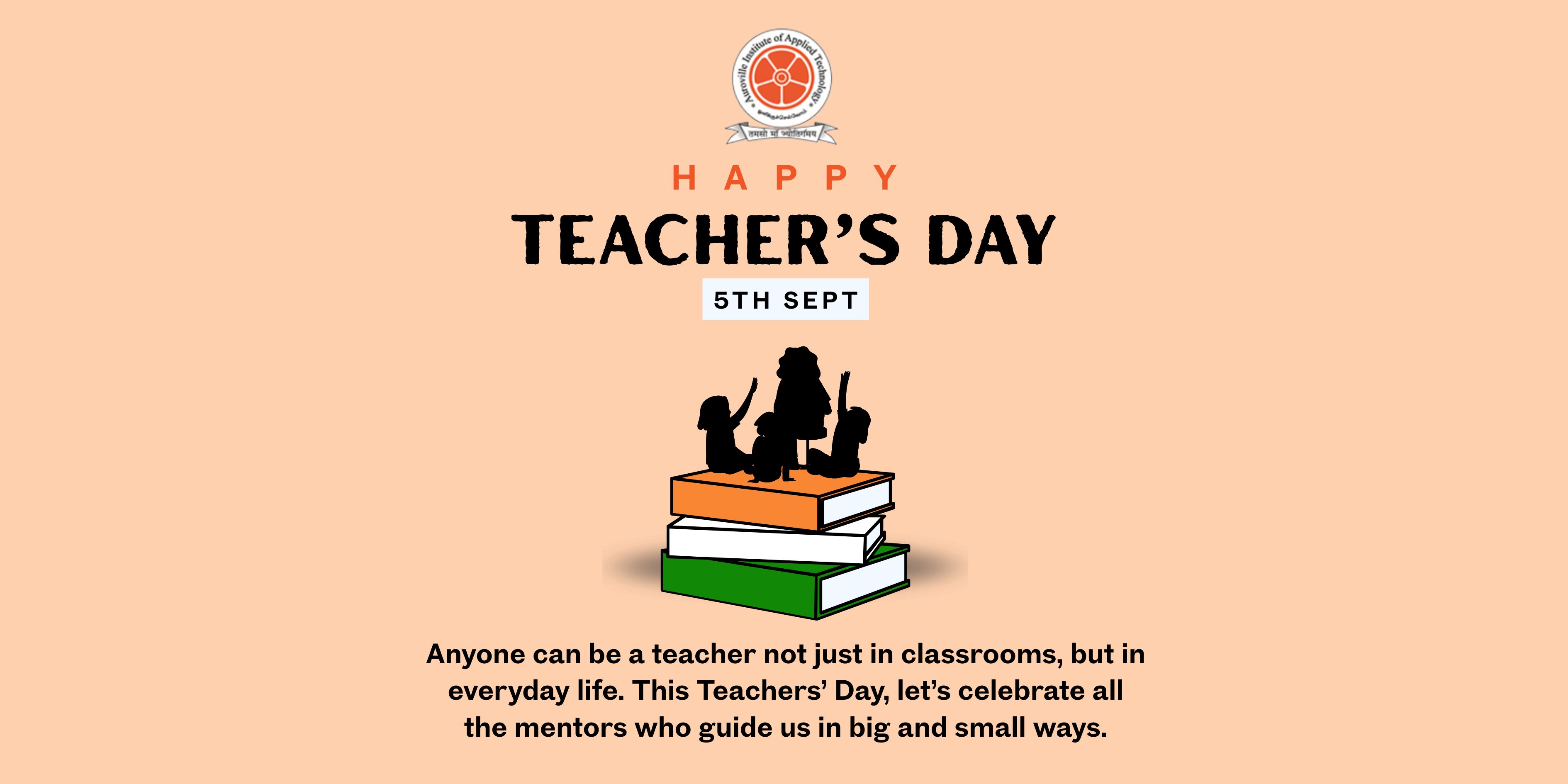 Teacher's Day greeting banner with the Auroville Institute of Applied Technology logo at the top. Text reads 'Happy Teacher's Day – 5th Sept.' Illustration shows a teacher with two students sitting on a stack of books colored like the Indian flag. Below is a message: 'Anyone can be a teacher not just in classrooms, but in everyday life. This Teachers’ Day, let’s celebrate all the mentors who guide us in big and small ways.