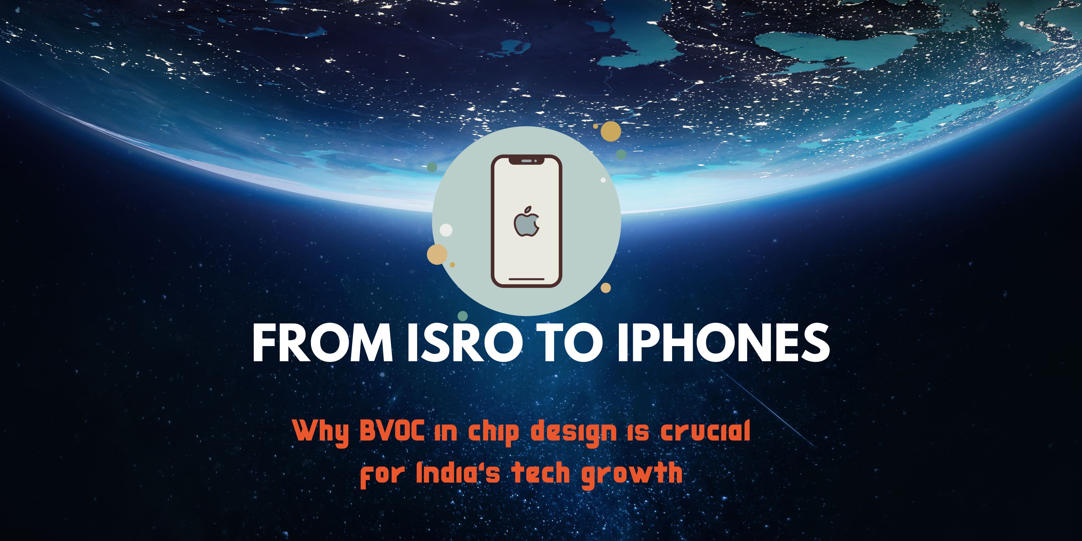 A modern tech-themed blog banner with the title "FROM ISRO TO IPHONES" above the subtitle "Why BV0C in chip design is crucial for India's tech growth." The image highlights India's ambition in semiconductor design, connecting its space program achievements to global consumer electronics.